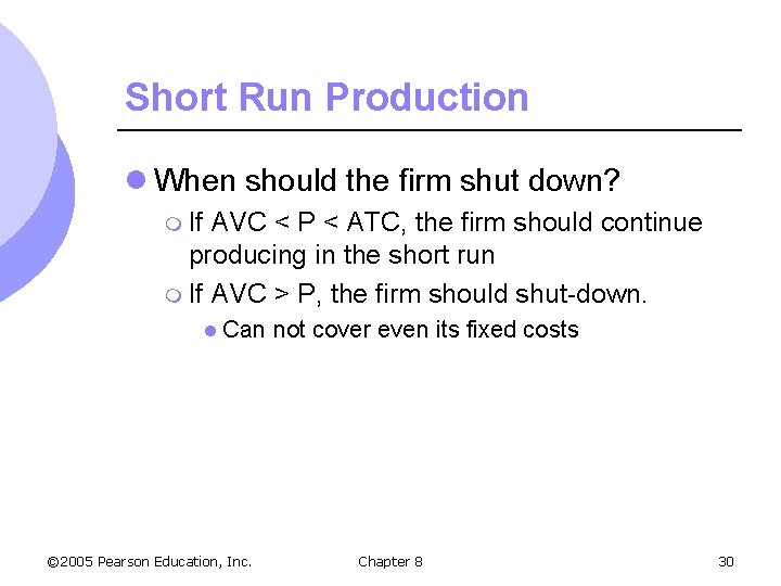 Short Run Production l When should the firm shut down? m If AVC <