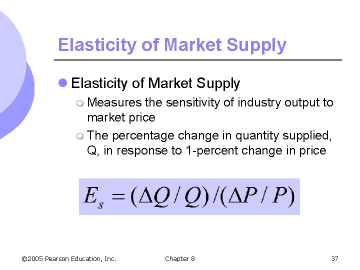 Elasticity of Market Supply l Elasticity of Market Supply m Measures the sensitivity of