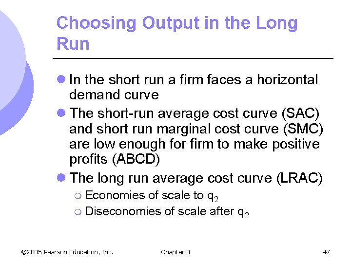 Choosing Output in the Long Run l In the short run a firm faces