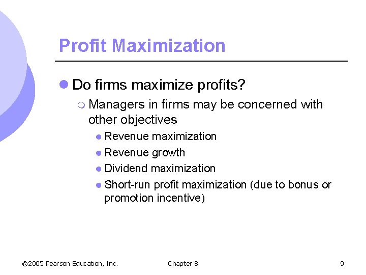 Profit Maximization l Do firms maximize profits? m Managers in firms may be concerned