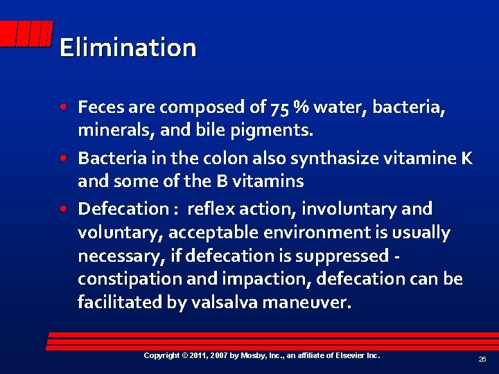 Elimination • Feces are composed of 75 % water, bacteria, minerals, and bile pigments.