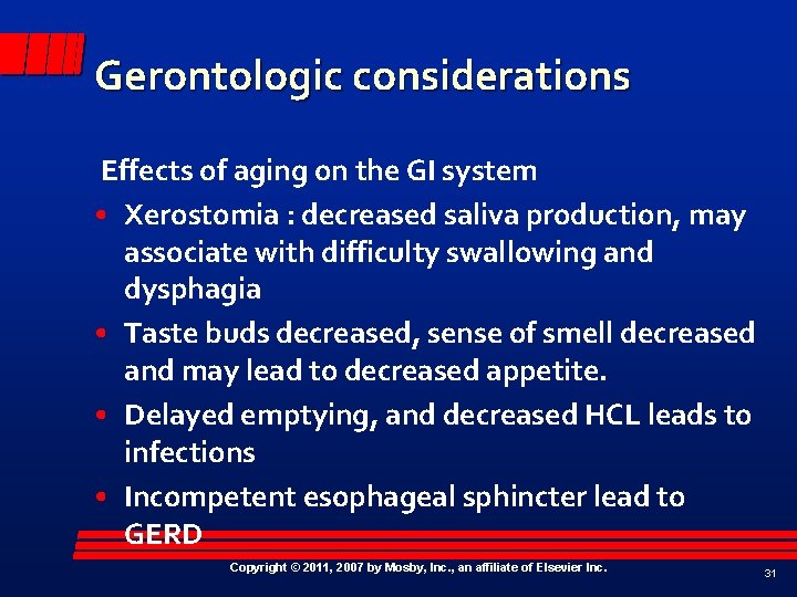 Gerontologic considerations Effects of aging on the GI system • Xerostomia : decreased saliva