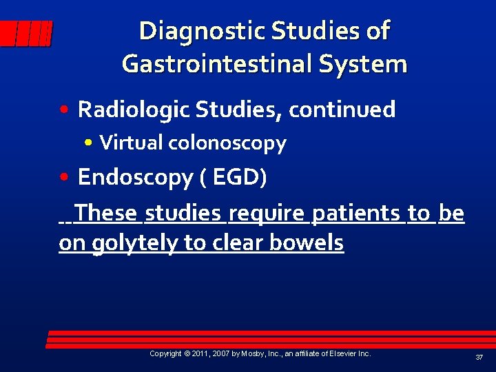 Diagnostic Studies of Gastrointestinal System • Radiologic Studies, continued • Virtual colonoscopy • Endoscopy