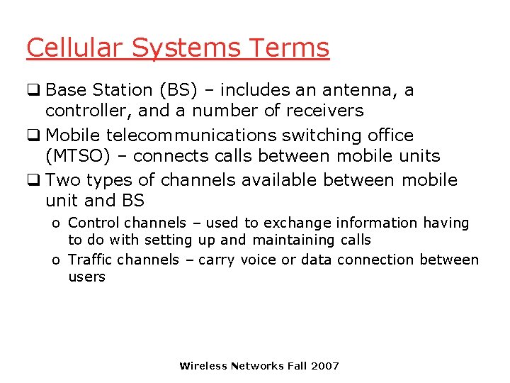 Cellular Systems Terms q Base Station (BS) – includes an antenna, a controller, and