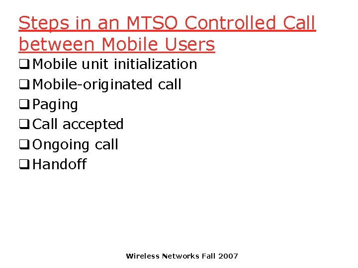 Steps in an MTSO Controlled Call between Mobile Users q Mobile unit initialization q