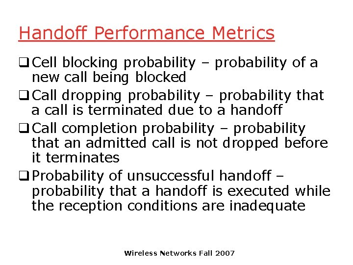 Handoff Performance Metrics q Cell blocking probability – probability of a new call being