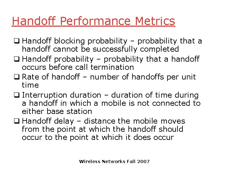 Handoff Performance Metrics q Handoff blocking probability – probability that a handoff cannot be