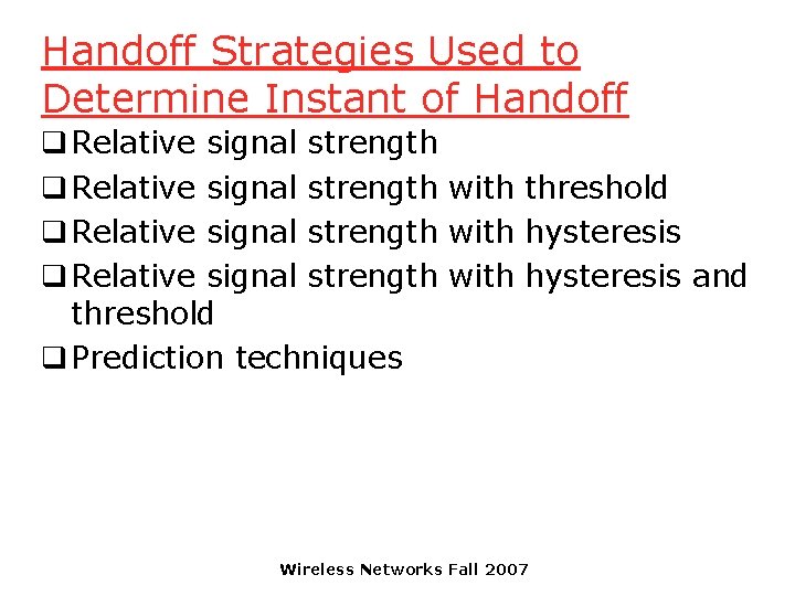 Handoff Strategies Used to Determine Instant of Handoff q Relative signal strength with threshold