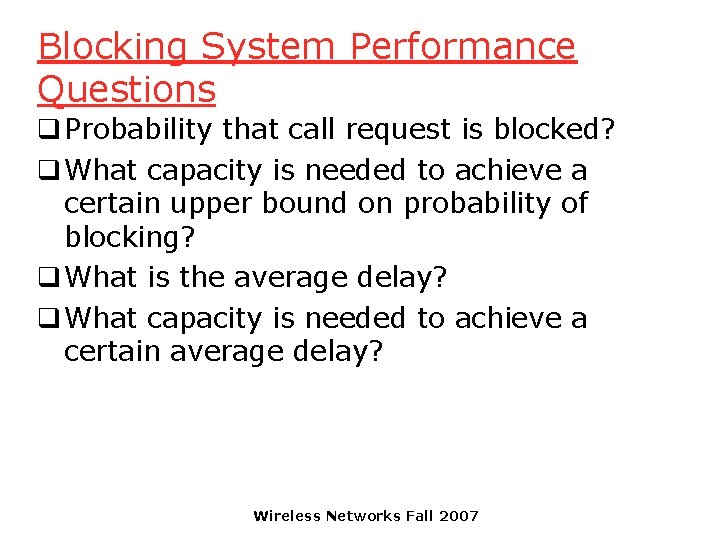 Blocking System Performance Questions q Probability that call request is blocked? q What capacity