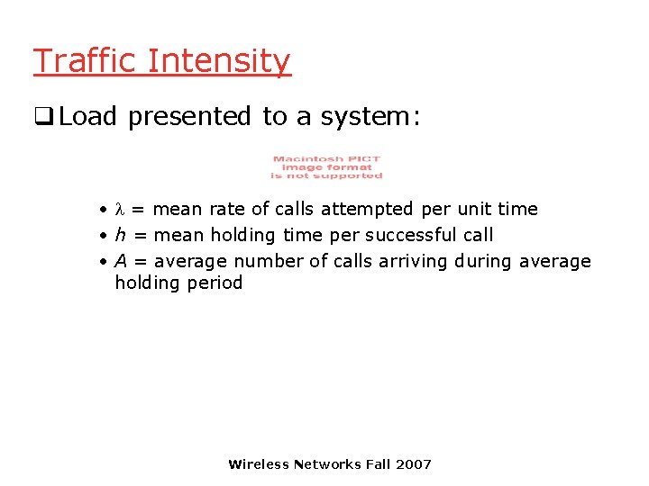 Traffic Intensity q Load presented to a system: • = mean rate of calls