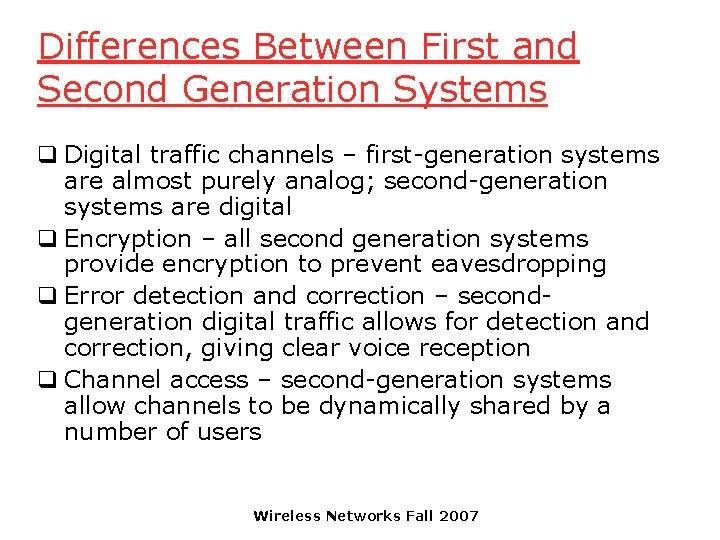 Differences Between First and Second Generation Systems q Digital traffic channels – first-generation systems