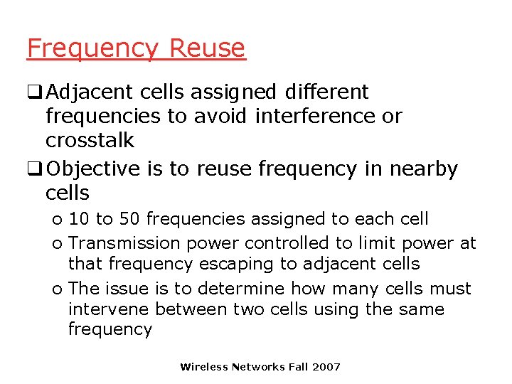 Frequency Reuse q Adjacent cells assigned different frequencies to avoid interference or crosstalk q