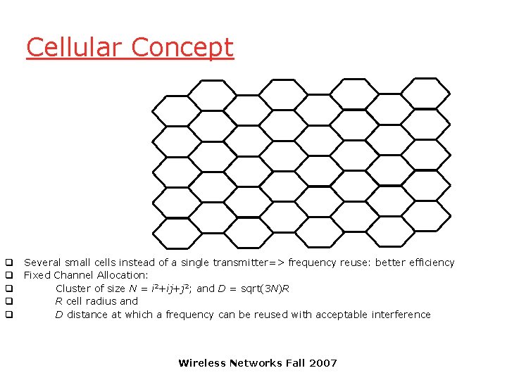 Cellular Concept q Several small cells instead of a single transmitter=> frequency reuse: better