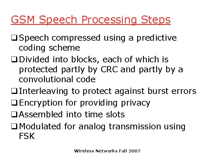 GSM Speech Processing Steps q Speech compressed using a predictive coding scheme q Divided