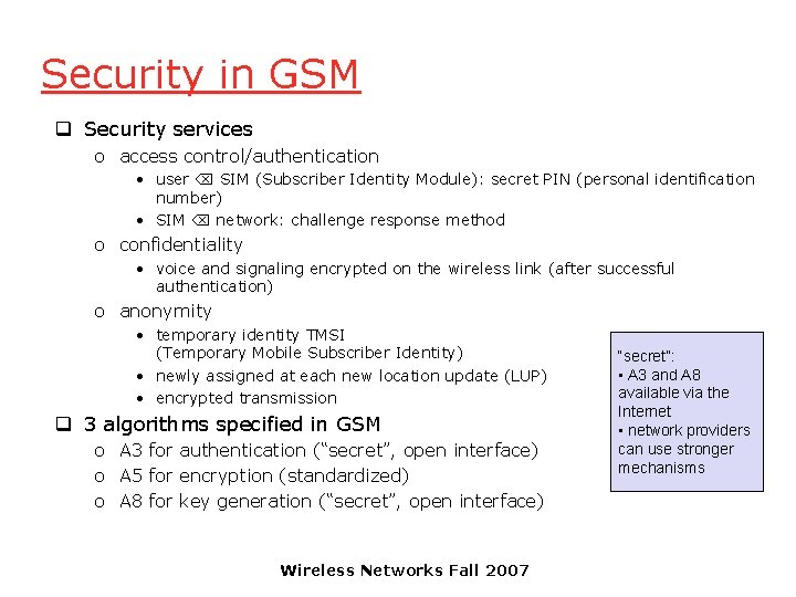 Security in GSM q Security services o access control/authentication • user SIM (Subscriber Identity