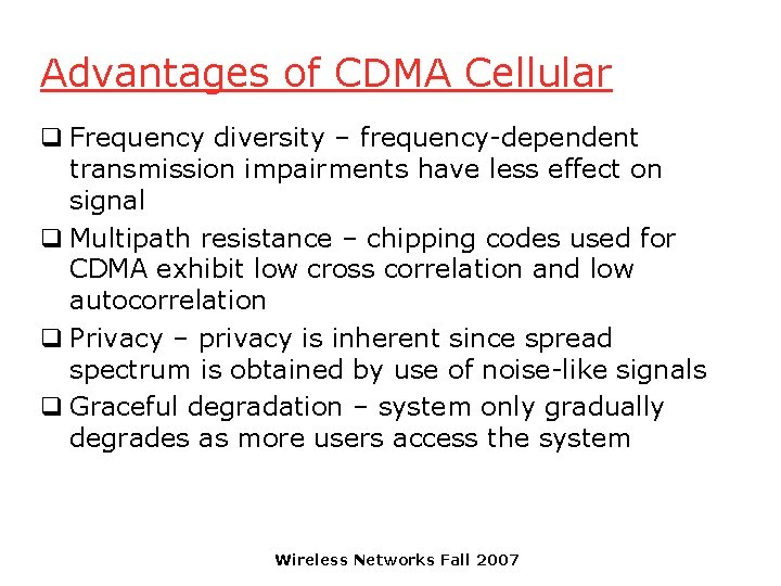 Advantages of CDMA Cellular q Frequency diversity – frequency-dependent transmission impairments have less effect