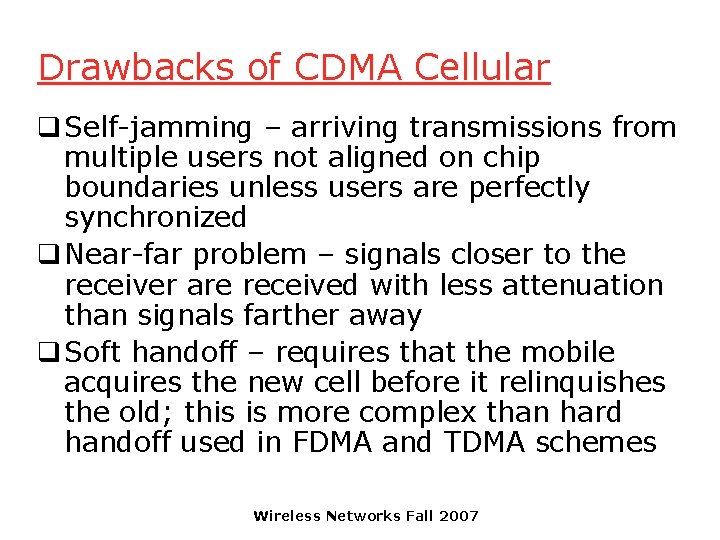 Drawbacks of CDMA Cellular q Self-jamming – arriving transmissions from multiple users not aligned