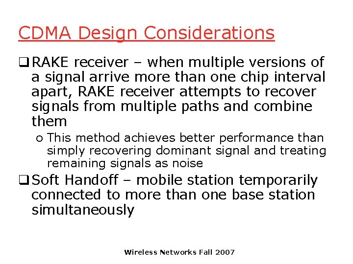 CDMA Design Considerations q RAKE receiver – when multiple versions of a signal arrive