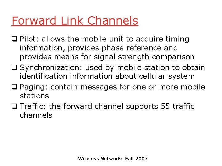 Forward Link Channels q Pilot: allows the mobile unit to acquire timing information, provides