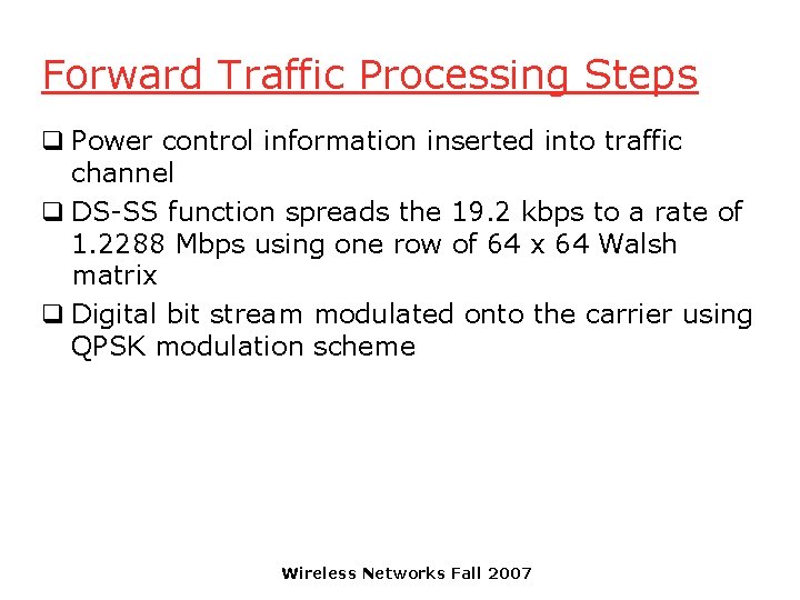 Forward Traffic Processing Steps q Power control information inserted into traffic channel q DS-SS