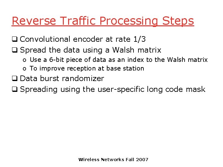 Reverse Traffic Processing Steps q Convolutional encoder at rate 1/3 q Spread the data