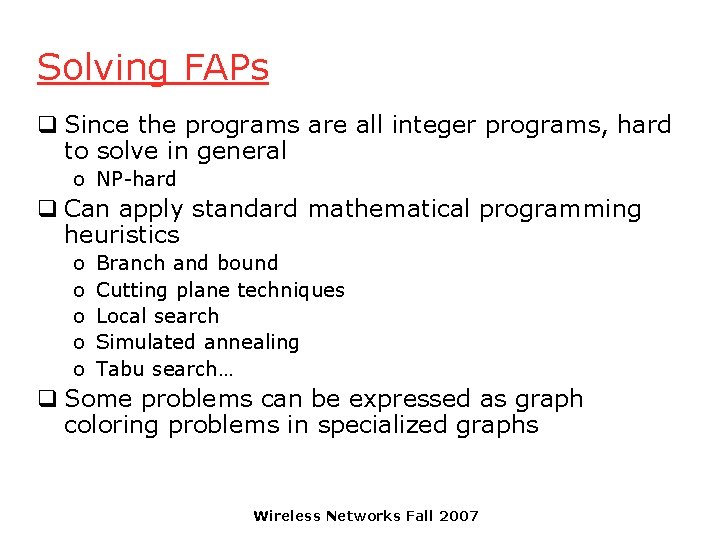 Solving FAPs q Since the programs are all integer programs, hard to solve in