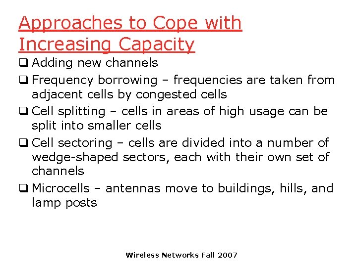 Approaches to Cope with Increasing Capacity q Adding new channels q Frequency borrowing –