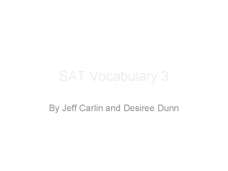 SAT Vocabulary 3 By Jeff Carlin and Desiree Dunn 
