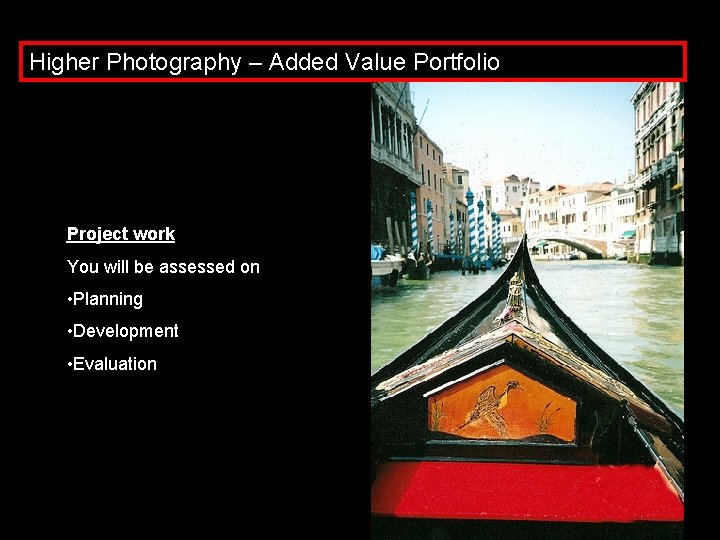 Higher Photography – Added Value Portfolio Project work You will be assessed on •