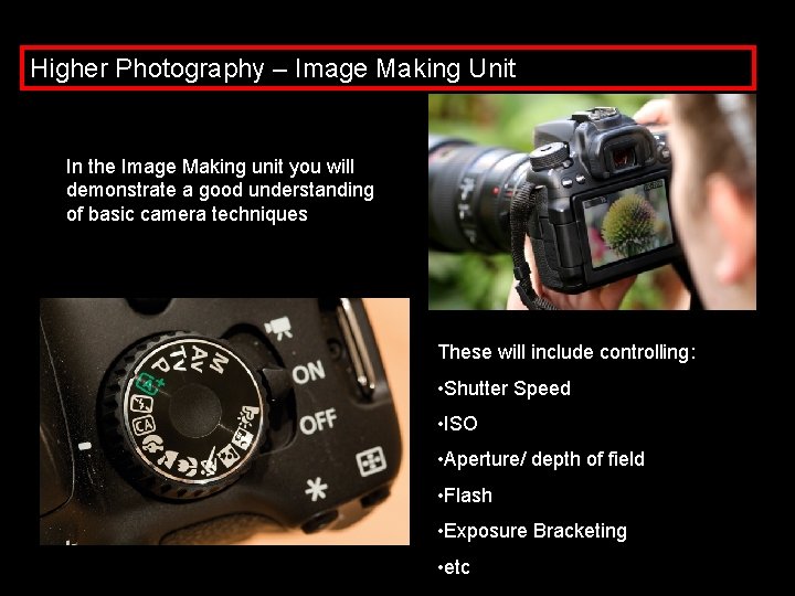 Higher Photography – Image Making Unit In the Image Making unit you will demonstrate