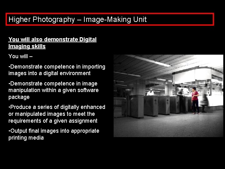 Higher Photography – Image-Making Unit You will also demonstrate Digital Imaging skills You will