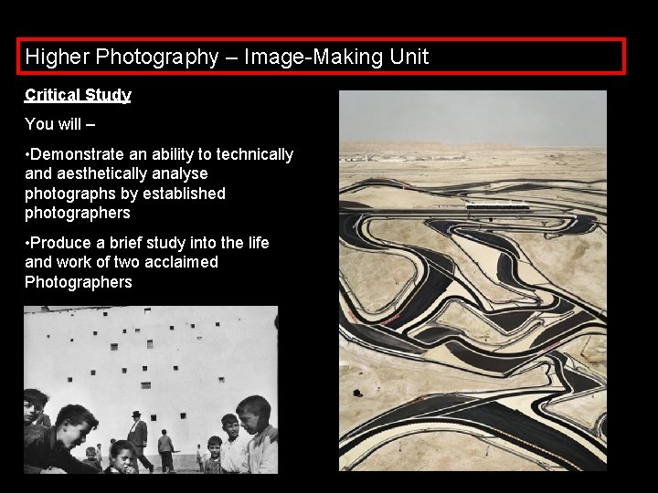 Higher Photography – Image-Making Unit Critical Study You will – • Demonstrate an ability