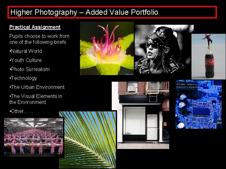 Higher Photography – Added Value Portfolio Practical Assignment Pupils choose to work from one