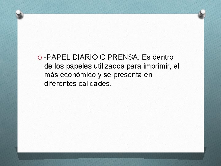 O -PAPEL DIARIO O PRENSA: Es dentro de los papeles utilizados para imprimir, el