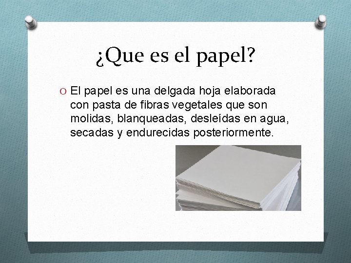 ¿Que es el papel? O El papel es una delgada hoja elaborada con pasta