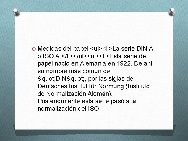 O Medidas del papel <ul><li>La serie DIN A o ISO A </li></ul><li>Esta serie de