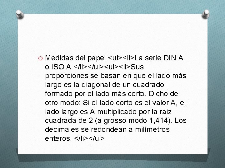 O Medidas del papel <ul><li>La serie DIN A o ISO A </li></ul><li>Sus proporciones se