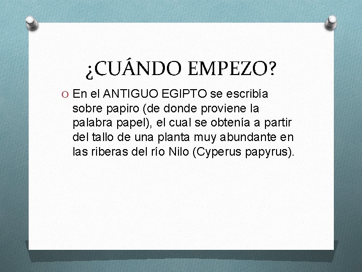  ¿CUÁNDO EMPEZO? O En el ANTIGUO EGIPTO se escribía sobre papiro (de donde