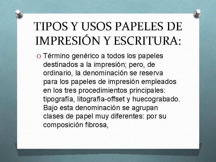 TIPOS Y USOS PAPELES DE IMPRESIÓN Y ESCRITURA: O Término genérico a todos los