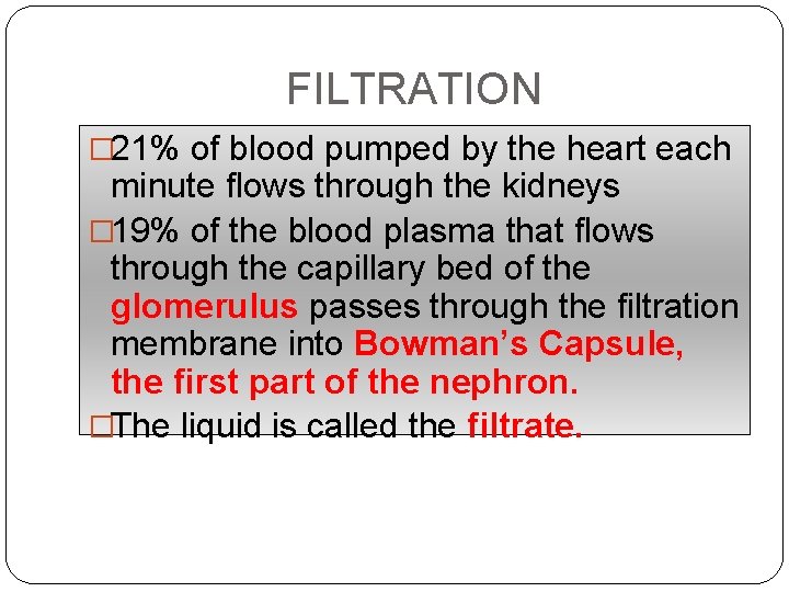 FILTRATION � 21% of blood pumped by the heart each minute flows through the
