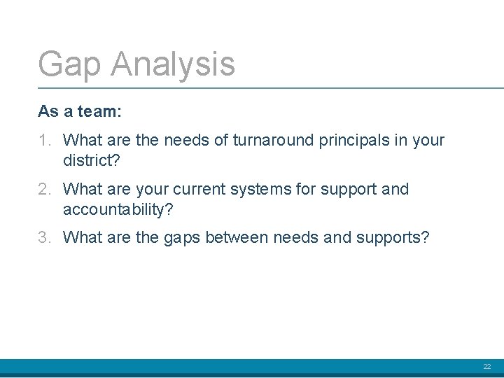 Gap Analysis As a team: 1. What are the needs of turnaround principals in