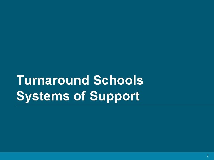 Turnaround Schools Systems of Support 7 