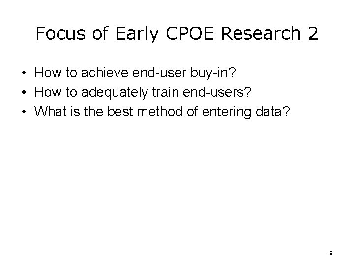Focus of Early CPOE Research 2 • How to achieve end-user buy-in? • How