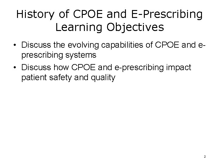 History of CPOE and E-Prescribing Learning Objectives • Discuss the evolving capabilities of CPOE