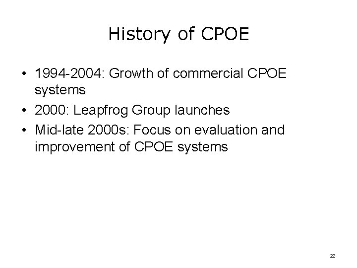 History of CPOE • 1994 -2004: Growth of commercial CPOE systems • 2000: Leapfrog