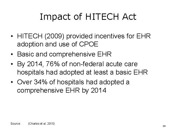Impact of HITECH Act • HITECH (2009) provided incentives for EHR adoption and use