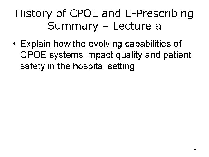 History of CPOE and E-Prescribing Summary – Lecture a • Explain how the evolving
