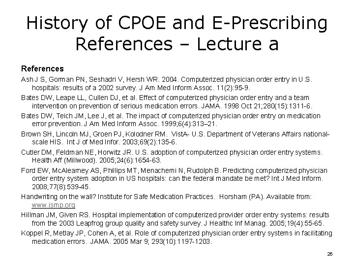 History of CPOE and E-Prescribing References – Lecture a References Ash J S, Gorman