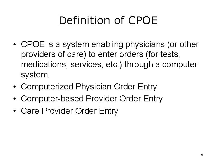 Definition of CPOE • CPOE is a system enabling physicians (or other providers of