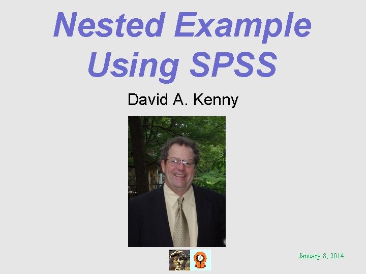 Nested Example Using SPSS David A. Kenny January 8, 2014 